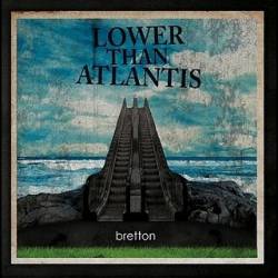 Lower Than Atlantis : Bretton